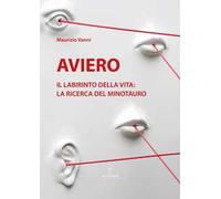 Aviero. Il labirinto della vita: la ricerca del Minotauro. Catalogo della mostra (Pistoia, 10 giugno-4 luglio 2025)