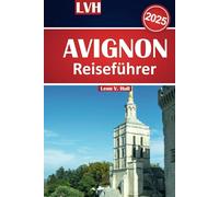 Avignon Reiseführer 2025: Entdecken Sie das Beste der Provence mit sehenswerten Attraktionen, lokalen Tipps und unvergesslichen Erlebnissen