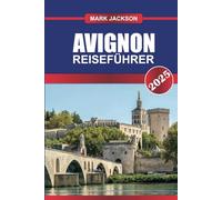 AVIGNON REISEFÜHRER 2025: Erkunden Sie Frankreichs historische Stadt mit majestätischen Papstpalästen, mittelalterlicher Architektur und pulsierenden provenzalischen Märkten.