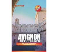 AVIGNON Reiseführer 2026: Palais des Papes, Rhône-Wanderungen und Aktivitäten in der Provence