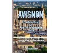 Avignon Reisehandbuch Für Familienabenteuer 2025