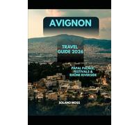 AVIGNON TRAVEL GUIDE 2026: Papal Palace, Festivals & Rhône Riverside