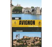 AVIGNON TRAVEL GUIDE 2026: Unlock Avignon’s Secrets From Gothic Splendor to Provençal Pleasures