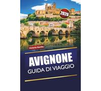 AVIGNONE GUIDA DI VIAGGIO 2026: Scopri gemme nascoste, monumenti storici, cucina locale ed esperienze culturali nel sud della Francia
