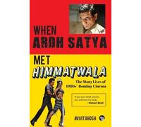 Avijit Ghosh WHEN ARDH SATYA MET HIMMATWALA THE MANY LIVES OF 1980s' (Tascabile)