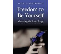 Avikal Costantino Freedom to Be Yourself - Mastering the Inner Judge (Tascabile)