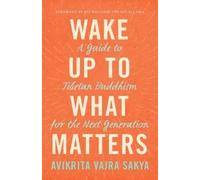 Avikrita Vajra Sakya Wake Up to What Matters (Tascabile)