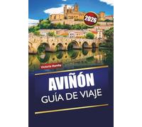 AVIÑÓN GUÍA DE VIAJE 2026: Descubre joyas ocultas, monumentos históricos, gastronomía local y experiencias culturales en el sur de Francia