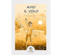 Avio il volo. Ediz. illustrata