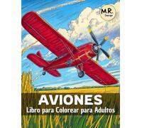 Aviones: Libro para Colorear para Adultos con Majestuosos Jets, Hidroaviones, Aviones Comerciales, Paisajes y Escenas Relajantes de Aviación