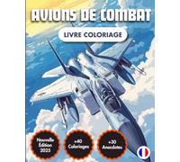 Avions De Combat : Le Livre de Coloriage: +40 Dessins | +40 Faits Historiques | Coloriage Avions & Jets | Pour Adultes & Enfants