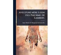 Avis d'une mère à son fils. Par Mme. de Lambert.