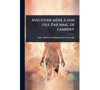 Avis d'une mère Ã son fils. Par Mme. de Lambert.