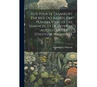 Avis Pour Le Transport Par Mer Des Arbres, Des Plantes Vivaces, Des Semences, Et De Diverses Autres Curiosités D'histoire Naturelle