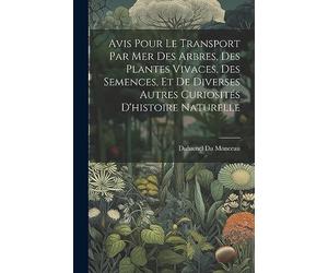 Avis Pour Le Transport Par Mer Des Arbres, Des Plantes Vivaces, Des Semences, Et De Diverses Autres Curiosités D'histoire Naturelle