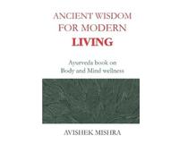 Avishek Mishra Ancient Wisdom for Modern Living (Tascabile)
