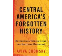 Aviva Chomsky Central America’s Forgotten History (Tascabile)