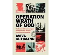 Operation Wrath of God: The Secret History of European Intelligence and Mossad's Assassination Campaign