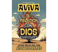 AVIVA TU RELACIÓN CON DIOS. 30 CLAVES PARA CRECER ESPIRITUALMENTE: Estudio Bíblico Fácil para Adolescentes