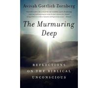Avivah Gottlieb Zornberg The Murmuring Deep (Tascabile)