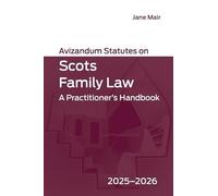 Avizandum Statutes on Scots Family Law: A Practitioner’s Handbook, 2025-2026: A Practitioner’s Handbook, 2025-2026