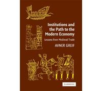 Avner Greif Institutions and the Path to the Modern Economy (Tascabile)