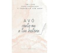 Avó, conta-me a tua história: O presente perfeito para avós escreverem a sua história de vida