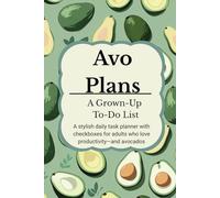 Avo Plans A Grown-Up To-Do List Notepad: A stylish daily task planner for adults who love productivity-and avocados with checkboxes 203 pages