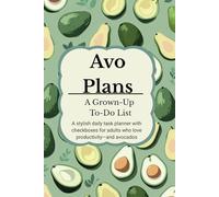 Avo Plans A Grown-Up To-Do List Notepad: A stylish daily task planner for adults who love productivity-and avocados with checkboxes 203 pages