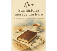 Avô, sua história merece um livro: Livro de memórias para avôs no formato compacto 6 x 9 - 52 perguntas para escrever sua história de vida, lembranças e momentos especiais