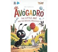 Avogadro the Little Ant and the Magical Molecules: A Curious Ant from Italy Who Discovered the Secret of Invisible Particles