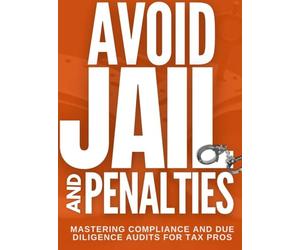 Avoid Jail & Penalties - Mastering Compliance and Due Diligence Audits for Tax Pros