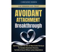 AVOIDANT ATTACHMENT BREAKTHROUGH: A HYBRID APPROACH FOR MEN: 10-WEEK GUIDED WORKBOOK FOR AVOIDANT ATTACHMENT RECOVERY, FEEL SAFE & SECURE IN RELATIONSHIPS WITHOUT LOSING INDEPENDENCE