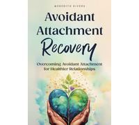 Avoidant Attachment Recovery: Overcoming Avoidant Attachment for Healthier Relationships