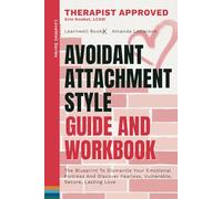 Avoidant Attachment Style : Guide & Workbook: The Blueprint To Dismantle Your Emotional Fortress, Unlock Fearless Vulnerability & Build An Empire Of Unshakeable Love