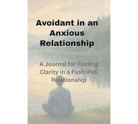 Avoidant in an Anxious Relationship: A Journal for Finding Clarity in Push-Pull Patterns