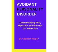 AVOIDANT PERSONALITY DISORDER: Understanding Fear, Rejection, and the Path to Connection