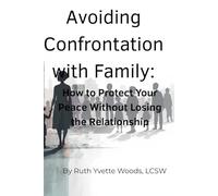 Avoiding Confrontation with Family: How to Protect Your Peace Without Losing the Relationship