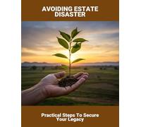 Avoiding Estate Disaster: Practical Steps To Secure Your Legacy