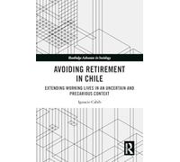 Avoiding Retirement in Chile: Extending Working Lives in an Uncertain and Precarious Context