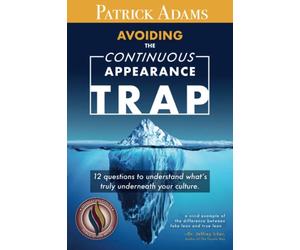 Avoiding the Continuous Appearance Trap: 12 Questions to Understand What's Truly Underneath Your Culture