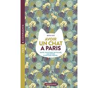 Avoir un chat à Paris: Santé, toilettage, pattucure, cat-sitting et psy-chat-nalyse...