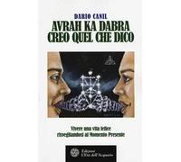 Avrah ka dabra. Creo quel che dico. Vivere una vita felice risvegliandosi al momento presente