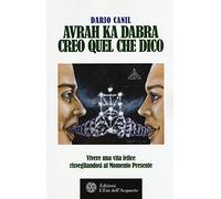 Avrah ka dabra. Creo quel che dico. Vivere una vita felice risvegliandosi al momento presente