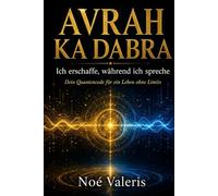 Avrah Ka Dabra: Ich erschaffe, während ich spreche - Sprache, Bewusstsein und der Code deiner Realität