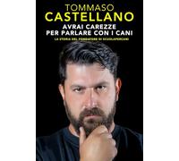 AVRAI CAREZZE PER PARLARE CON I CANI: Tommaso Castellano La Mia Storia