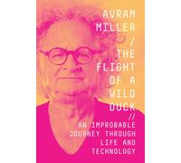Avram Miller The Flight of a Wild Duck (Copertina rigida)
