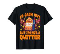 Avrei incassato ma io non sono un Quitter Lucky Slot Machine Vegas Maglietta