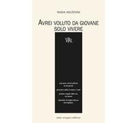 Libri Nadia Agustoni - Avrei Voluto Da Giovane Solo Vivere