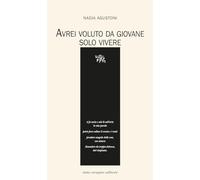 Libri Nadia Agustoni - Avrei Voluto Da Giovane Solo Vivere